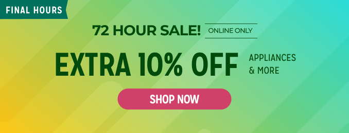 72 Hour Sale - Extra 10% off appliances & more